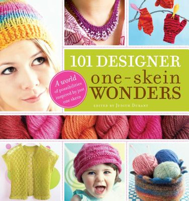 101 Designer One-Skein Wonders(r): A World of Possibilities Inspired by Just One Skein by Judith Durant