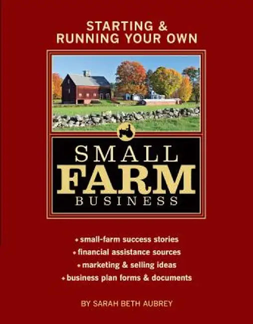 Starting & Running Your Own Small Farm Business: Small-Farm Success Stories * Financial Assistance Sources * Marketing & Selling Ideas * Business Plan by Sarah Beth Aubrey