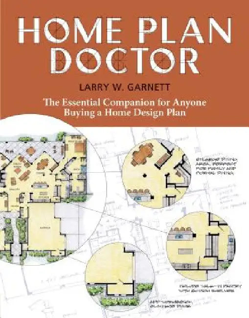 Home Plan Doctor: The Essential Companion for Anyone Buying a Home Design Plan by Larry W. Garnett
