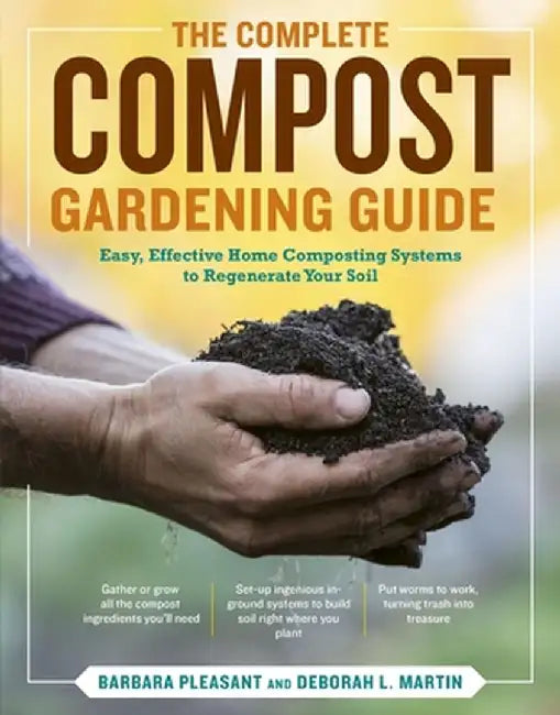 The Complete Compost Gardening Guide: Banner Batches, Grow Heaps, Comforter Compost, and Other Amazing Techniques for Saving Time and Money, and Produ by Deborah L. Martin