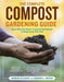 The Complete Compost Gardening Guide: Banner Batches, Grow Heaps, Comforter Compost, and Other Amazing Techniques for Saving Time and Money, and Produ by Deborah L. Martin