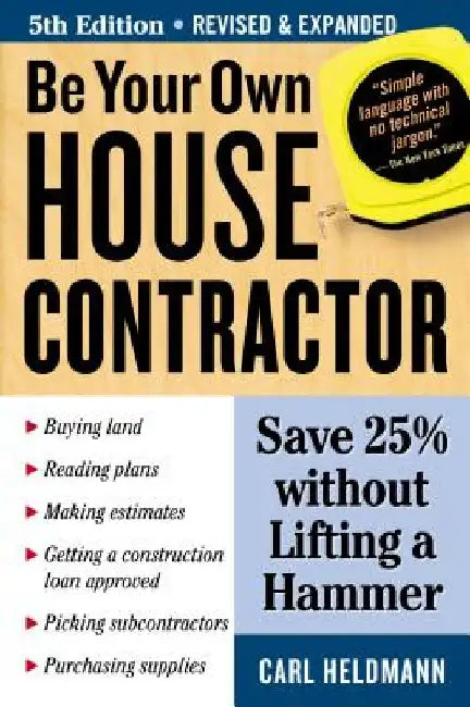 Be Your Own House Contractor: Save 25% Without Lifting a Hammer by Carl Heldmann