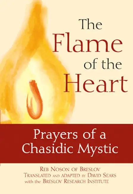 The Flame of the Heart: Prayers of a Chasidic Mystic by Noson of Breslov