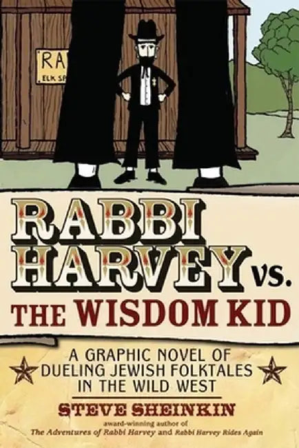 Rabbi Harvey vs. the Wisdom Kid: A Graphic Novel of Dueling Jewish Folktales in the Wild West by Steve Sheinkin