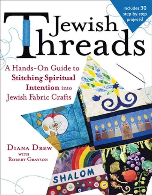 Jewish Threads: A Hands-On Guide to Stitching Spiritual Intention Into Jewish Fabric Crafts by Diana Drew