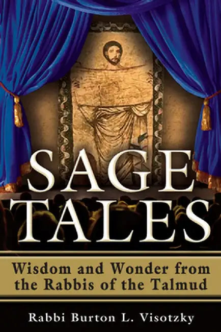 Sage Tales: Wisdom and Wonder from the Rabbis of the Talmud by Rabbi Burton L. Visotzky