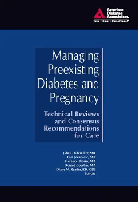 Managing Preexisting Diabetes and Pregnancy: Technical Reviews and Consensus Recommendations for Care by John L. Kitzmiller, Lois Jovanovic, Florence Brown