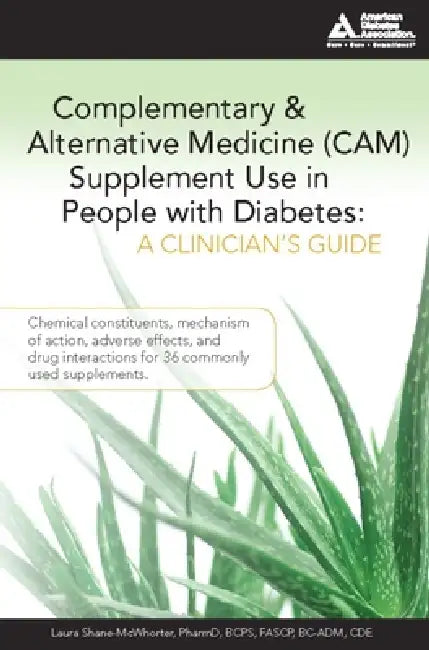 Complementary and Alternative Medicine (Cam) Supplement Use in People with Diabetes: A Clinician's Guide: A Clinician's Guide by Laura Shane-McWhorter
