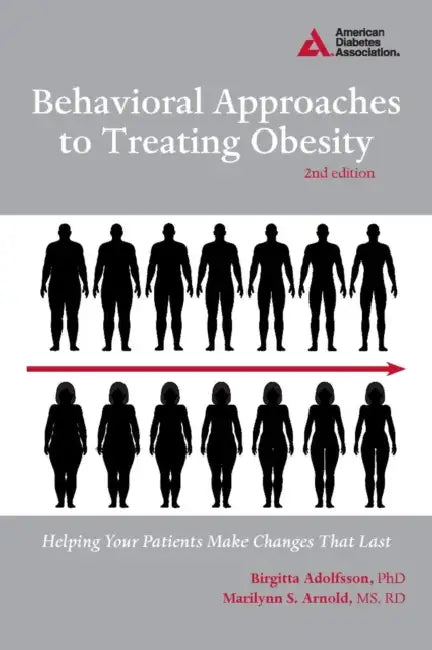 Behavioral Approaches to Treating Obesity: Helping Your Patients Make Changes That Last by Birgitta Adolfsson, Marilynn S. Arnold