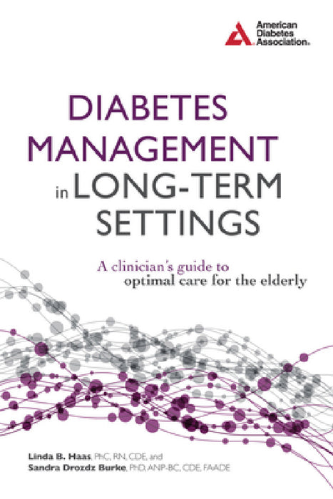 Diabetes Management in Long-Term Settings: A Clinician's Guide to Optimal Care for the Elderly by Linda B. Haas, Sandra Drozdz Burke