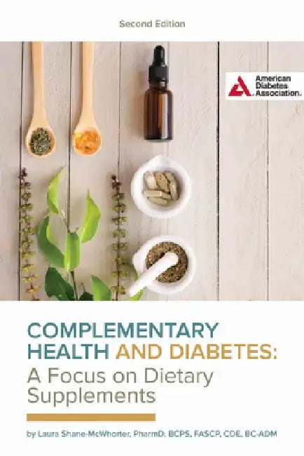 Complementary Health and Diabetes--A Focus on Dietary Supplements by Laura Shane-McWhorter