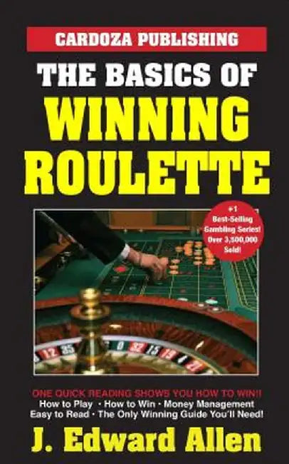 The Basics of Winning Roulette by J. Edward Allen