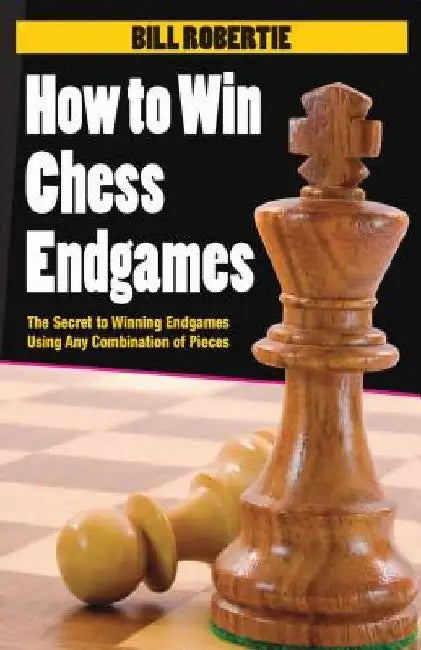 How to Win Chess Endgames by Bill Robertie