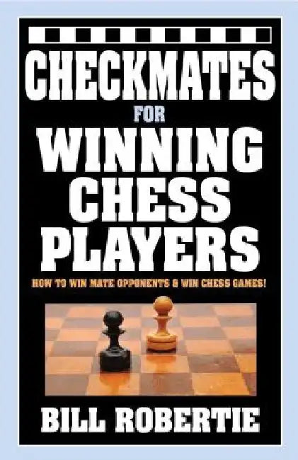 Checkmates for Winning Chess Players by Bill Robertie