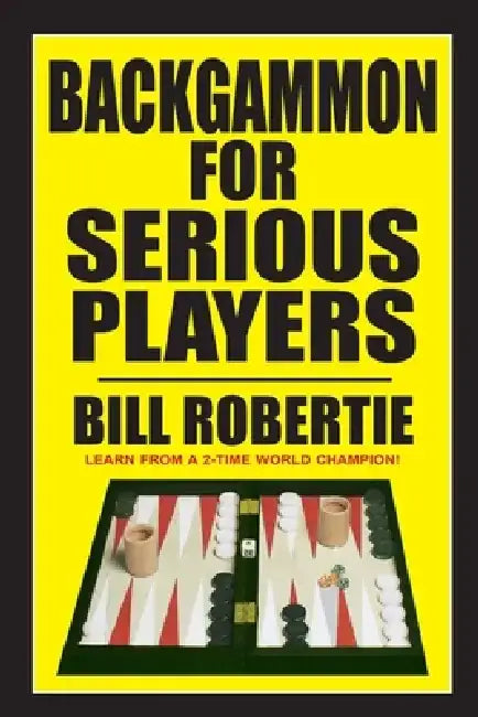 Backgammon for Serious Players by Bill Robertie