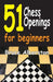 51 Chess Openings for Beginners by Bruce Alberston