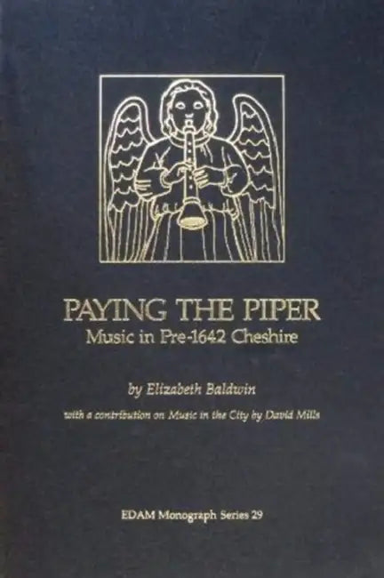 Paying the Piper: Music in Pre-1642 Cheshire by Elizabeth Baldwin, David Mills