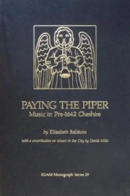 Paying the Piper: Music in Pre-1642 Cheshire by Elizabeth Baldwin, David Mills