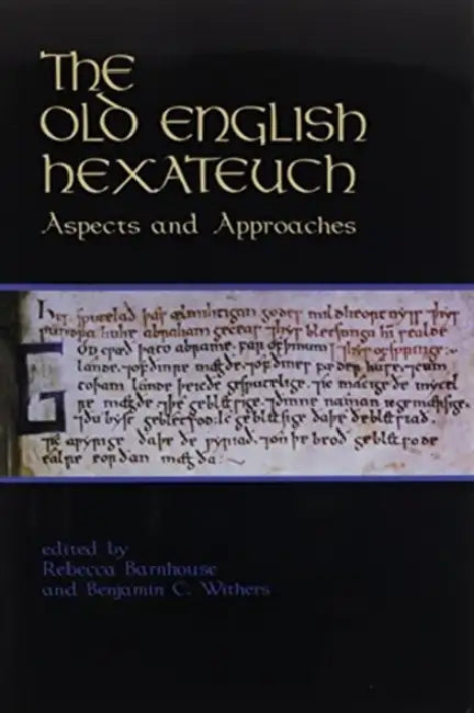The Old English Hexateuch: Aspects and Approaches by Rebecca Barnhouse, Benjamin C. Withers