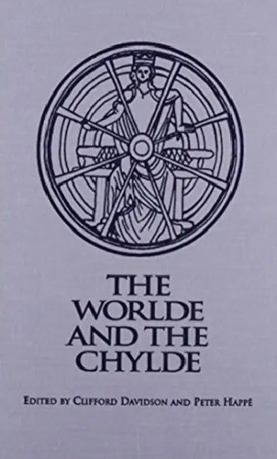 The Worlde and the Chylde by Clifford Davidson, Peter Happe