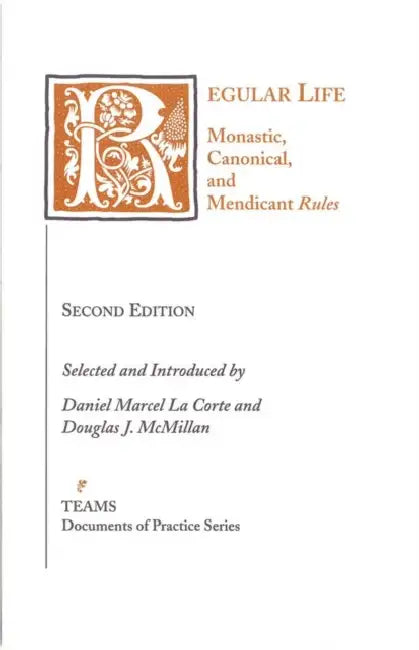 Regular Life: Monastic, Canonical, and Mendicant Rules by Daniel Marcel La Corte, Daniel Marcel La Corte, Douglas J. McMillan