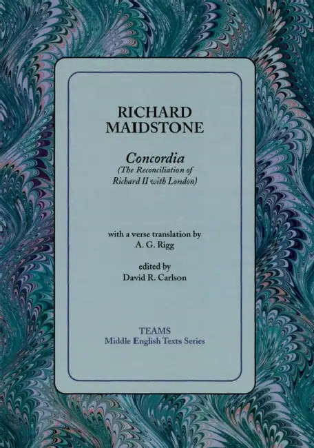Concordia (the Reconciliation of Richard II with London) by Richard Maidstone, David R. Carlson, A. G. Rigg