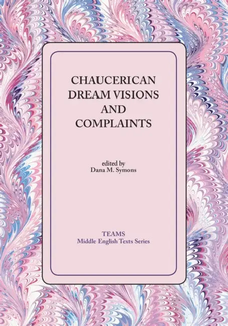 Chaucerian Dream Visons and Complaintspb by Dana M. Symons