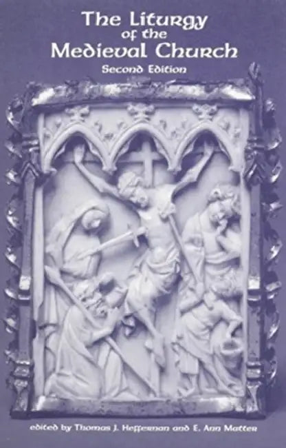 The Liturgy of the Medieval Church by Thomas Heffernan, E. Ann Matter