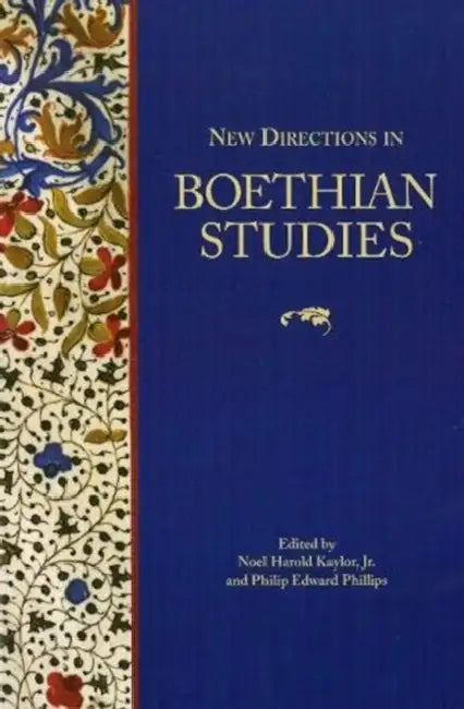 New Directions in Boethian Studies by Noel Harold Kaylor Jr, Philip Edward Phillips