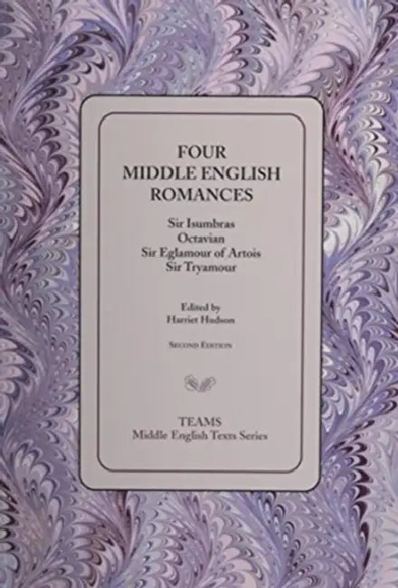 Four Middle English Romances: Sir Isumbras, Octavian, Sir Eglamour of Artois, Sir Tryamour by Harriet Hudson