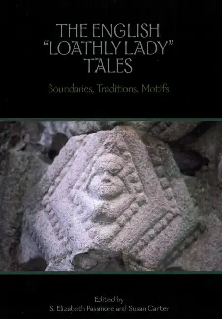 The English 'Loathly Lady' Tales: Boundaries, Traditions, Motifs by Susan Carter, S. Elizabeth Passmore
