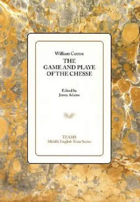 The Game and Playe of the Chesse by William Caxton, Jenny Adams
