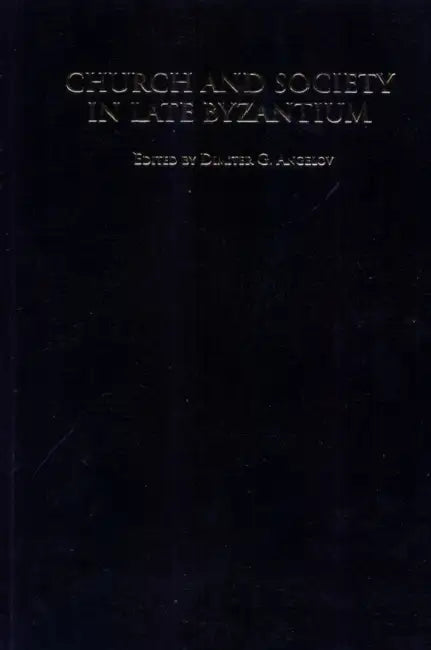 Church and Society in Late Byzantium by Dimiter G. Angelov