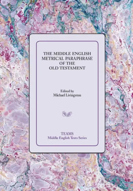The Middle English Metrical Paraphrase of the Old Testament: The Ca. 1518 Translation and the Middle Dutch Analogue, Mariken Van Nieumeghen by Michael Livingston