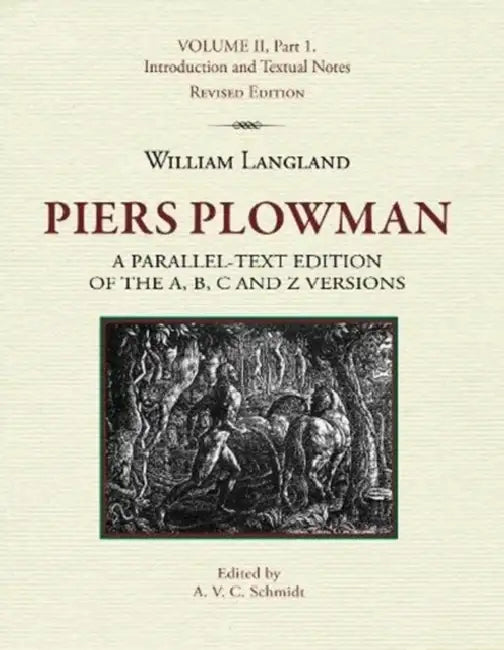 Piers Plowman: A Parallel-Text Edition of the A, B, C and Z Versions: Volume II, Part 1. Introduction and Textual Notes by A. V. C. Schmidt
