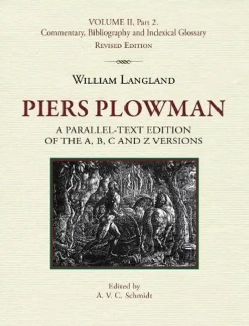 Piers Plowman: A Parallel-Text Edition of the A, B, C and Z Versions: Volume II, Part 2. Commentary, Bibliography and Indexical Glossary by A. V. C. Schmidt
