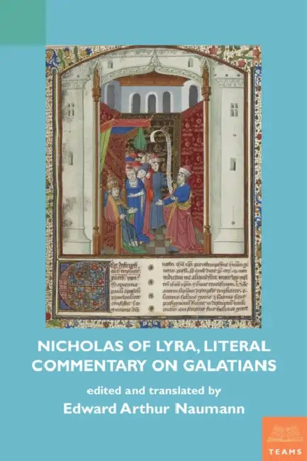 Nicholas of Lyra, Literal Commentary on Galatians by Medieval Institute Publications, Edward Naumann, Edward Naumann