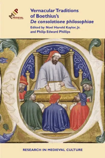 Vernacular Traditions of Boethius's de Consolatione Philosophiae by Noel Harold Kaylor Jr, Philip Edward Phillips
