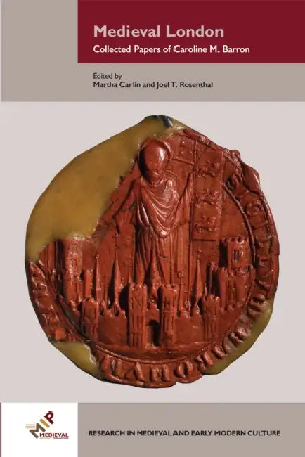 Medieval London: Collected Papers of Caroline M. Barron by Caroline Barron, Martha Carlin, Joel T. Rosenthal