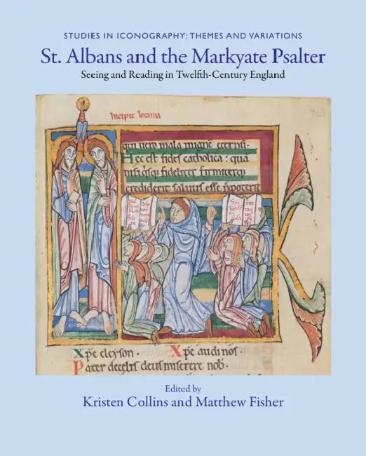St. Albans and the Markyate Psalter: Seeing and Reading in Twelfth-Century England by Kristen Collins, Matthew Fisher