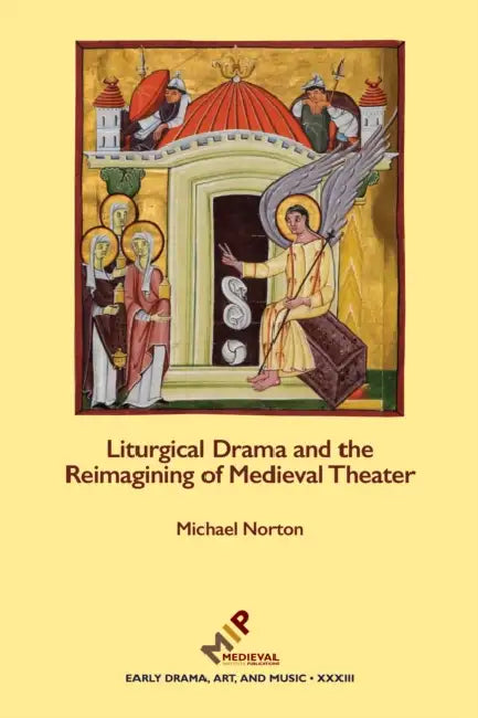 Liturgical Drama and the Reimagining of Medieval Theater by Michael Norton