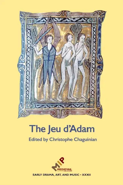 The Jeu d'Adam: MS Tours 927 and the Provenance of the Play by Christophe Chaguinian