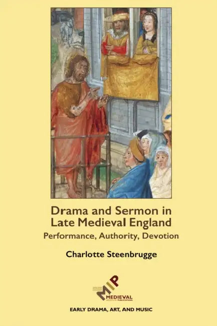 Drama and Sermon in Late Medieval England: Performance, Authority, Devotion by Charlotte Steenbrugge