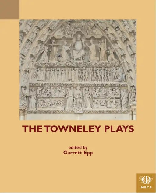 The Towneley Plays by Garrett P. J. Epp