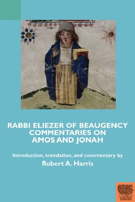 Rabbi Eliezer of Beaugency, Commentaries on Amos and Jonah (with Selections from Isaiah and Ezekiel) by Robert A. Harris