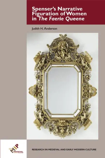 Spenser's Narrative Figuration of Women in the Faerie Queene by Judith H. Anderson