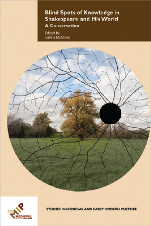 Blind Spots of Knowledge in Shakespeare and His World: A Conversation by Subha Mukherji
