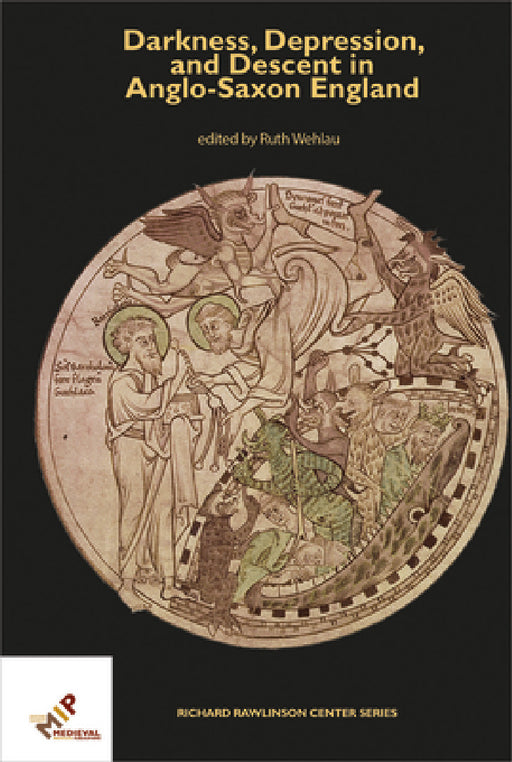 Darkness, Depression, and Descent in Anglo-Saxon England by Ruth Wehlau