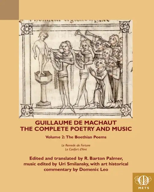 Guillaume de Machaut, the Complete Poetry and Music, Volume 2: The Boethian Poems, Le Remede de Fortune and Le Confort d'Ami by Domenic Leo, Uri Smilansky, R. Barton Palmer