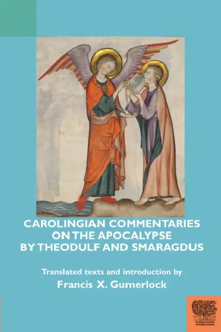 Carolingian Commentaries on the Apocalypse by Theodulf and Smaragdus by Medieval Institute Publications, Francis X. Gumerlock, Francis X. Gumerlock